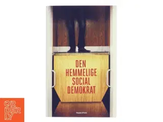 Den hemmelige socialdemokrat af Anonym medlem af Socialdemokratiets folketingsgruppe (Bog)