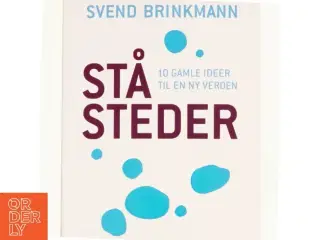 Ståsteder : 10 gamle ideer til en ny verden af Svend Brinkmann (Bog)