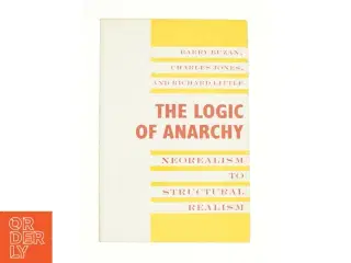 The Logic of Anarchy : Neorealism to Structural Realism by Barry Buzan af Buzan, Barry / Jones, Charles / Little, Richard (Bog)