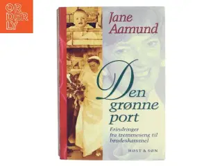 Den grønne port : erindringer fra tremmeseng til brudeskammel af Jane Aamund (Bog)