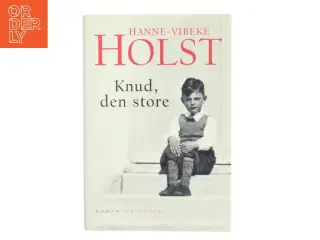 Knud, den store : roman af Hanne-Vibeke Holst (Bog)
