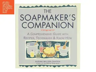 The soapmaker&#39;s companion : a comprehensive guide with recipes, techniques & know-how (Bog)