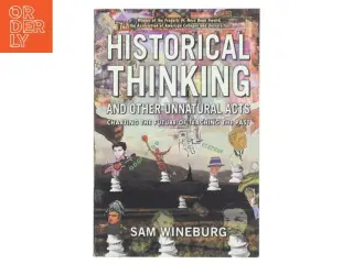 Historical thinking and other unnatural acts : charting the future of teaching the past af Samuel Wineburg (Bog)