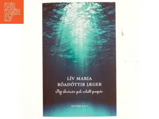Jeg skriver på vådt papir : poesi af L&#237;v Maria R&#243;ad&#243;ttir Jæger (f. 1981) (Bog)