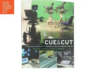 Cue & cut : a practical approach to working in multi-camera studios af Roger Singleton-Turner (Bog)