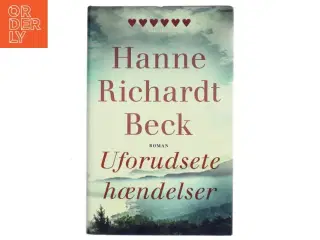 Uforudsete hændelser : roman af Hanne Richardt Beck (Bog)