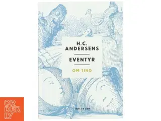 H. C. Andersens eventyr om ting af H. C. Andersen (f. 1805) (Bog)