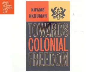 Towards Colonial Freedom af Kwame Nkrumah (Bog)