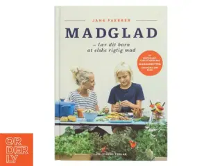 Madglad : lær dit barn at elske rigtig mad af Jane Faerber (Bog)