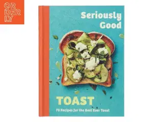Seriously Good Toast af Emily Kydd (Bog)