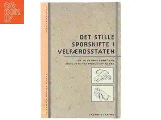 Det stille sporskifte i velfærdsstaten : en diskursteoretisk beslutningsprocesanalyse af Jacob Torfing (Bog)