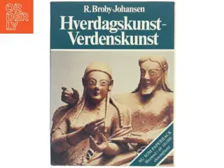 Hverdagskunst-Verdenskunst af R. Broby-Johansen fra Gyldendal