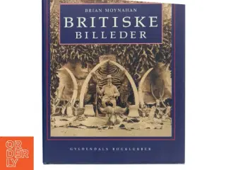 Britiske billeder : det engelske imperium gennem det seneste århundrede af Brian Moynahan (Bog)