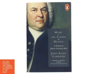 Music in the castle of heaven : a portrait of Johann Sebastian Bach af John Eilot Gardiner (Bog)