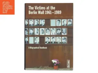 The victims at the Berlin Wall 1961-1989 : a biographical handbook (Bog)