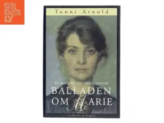 Balladen om Marie : en biografi om Marie Krøyer af Tonni Arnold (Bog)