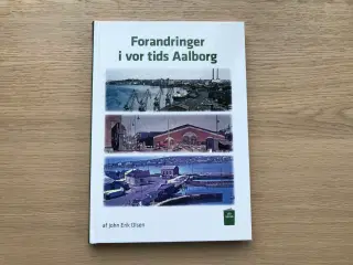 Forandringer i vor tids Aalborg af John Erik Olsen