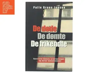 De døde, de dømte, de frikendte : specielle danske kriminalsager - og deres konsekvenser af Palle Bruus Jensen (f. 1945) (Bog)