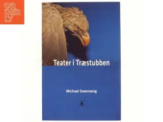 Teater i træstubben : tre monologer og et kammerspil af Michael Svennevig (Bog)