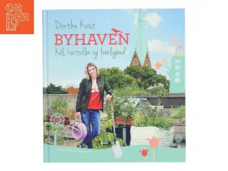 Byhaven : kål, kartofler og kærlighed af Dorthe Kvist (Bog)