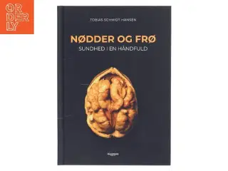 Nødder og frø : sundhed i en håndfuld af Tobias Schmidt Hansen (Bog)