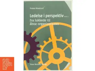 Ledelse i perspektiv. Bind 2, Fra lukkede til åbne organisationer af Preben Moeslund (Bog)