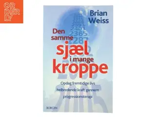 Den samme sjæl i mange kroppe : opdag fremtidige livs helbredende kraft gennem progressionsterapi af Brian L. Weiss (Bog)