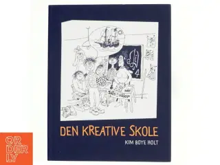 Den kreative skole af Kim Boye Holt (Bog)