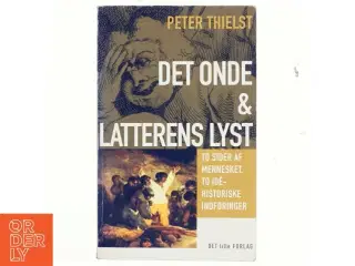 Det onde & Latterens lyst : to sider af mennesket, to idéhistoriske indføringer af Peter Thielst (Bog)