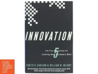 Innovation : the five disciplines for creating what customers want af Curtis R. Carlson (Bog)