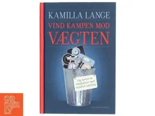 Vind kampen mod vægten : sig farvel til slankekure med mindful spisning af Kamilla Lange (Bog)