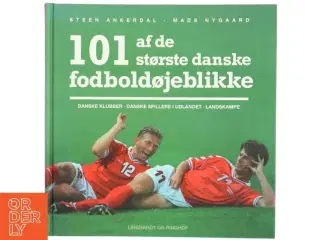 101 af de største danske fodboldøjeblikke : danske klubber, danske spillere i udlandet, landskampe af Steen Ankerdal (Bog)