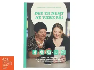 Det er nemt at være på! : en trin for trin-guide til de sociale medier for folk på 50+ (og alle andre, der skal have starthjælp) a