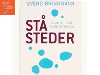 Ståsteder : 10 gamle ideer til en ny verden af Svend Brinkmann (Bog)