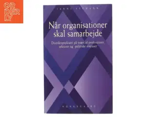 Når organisationer skal samarbejde : distriktspsykiatri på tværs af professioner, sektorer og politiske niveauer af Janne Seemann (Bog)