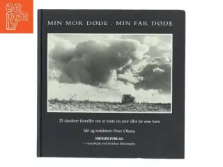 Min mor døde - min far døde : 25 danskere fortæller om at miste en mor eller far som barn af Peter Olesen (f. 1946-01-28) (Bog)