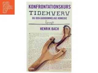 Konfrontationskurs : Tidehverv og den guddommelige komedie af Henrik Bach (f. 1961) (Bog)