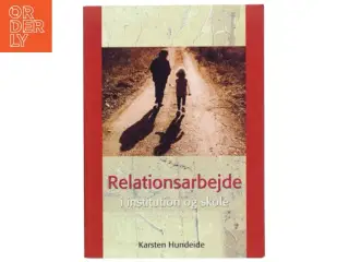 Relationsarbejde i institution og skole af Karsten Hundeide (Bog)