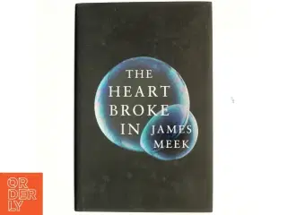 The heart broke in af James Meek (Bog)