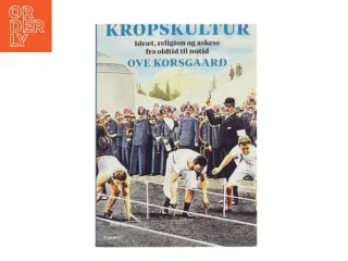 Kropskultur : idræt, religion og askese fra oldtid til nutid af Ove Korsgaard (f. 1942) (Bog)