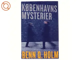 Københavns mysterier : roman af Benn Q. Holm (f. 1962) (Bog)