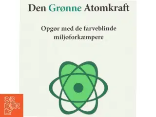 Den grønne atomkraft : opgør med de farveblinde miljøforkæmpere af Thomas Grønlund Nielsen (Bog)