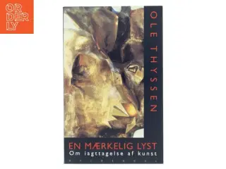 En mærkelig lyst : om iagttagelse af kunst af Ole Thyssen (Bog)