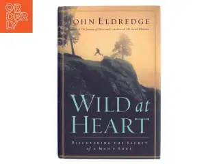 Wild at heart : discovering the secret of a man&#39;s soul af John Eldredge (Bog)