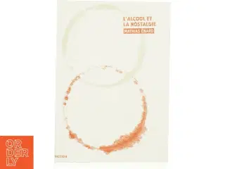 L&#39;&#39;alcool Et La Nostalgie af Mathias Enard (Bog)