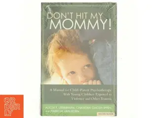 Don't Hit My Mommy! af Alicia F. Lieberman, Chandra Ghosh Ippen, Patricia Van Horn (Bog)
