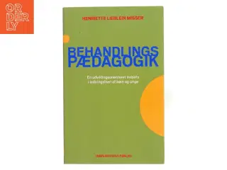 Behandlingspædagogik : en udviklingsorienteret indsats i anbringelsen af børn og unge af Henriette Lieblein Misser (Bog)