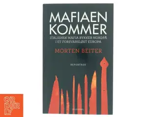 Mafiaen kommer : italiensk mafia rykker nordpå i et forsvarsløst Europa : reportage af Morten Beiter (Bog)