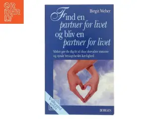 Find en partner for livet og bliv en partner for livet : sådan gør du dig fri af dine ubevidste mønstre og opnår betingelseslø