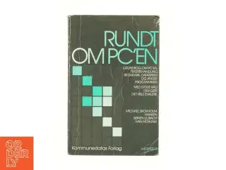 Rundt om PC&#39;en : grundbog om PC&#39;en, tekstbehandling, regneark, databaser og andre programmer : med gode råd, der gør det hele enkler